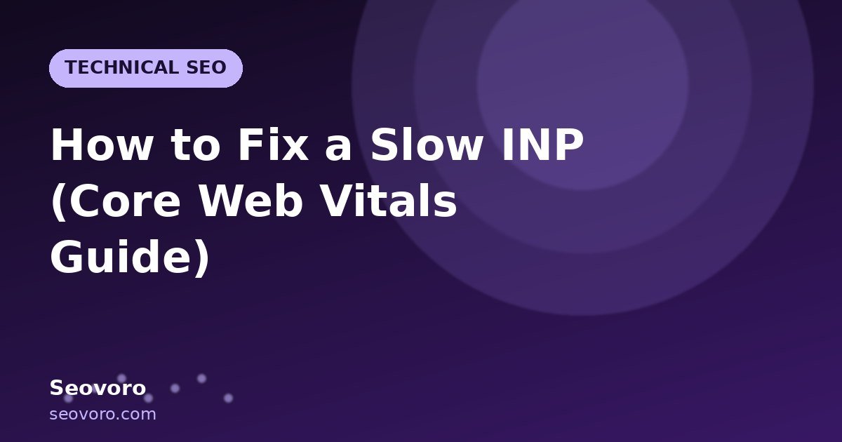 How to Fix a Slow INP (Core Web Vitals Guide)