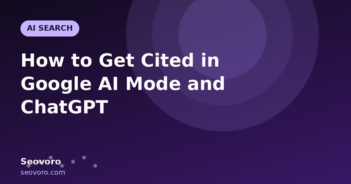 How to Get Cited in Google AI Mode and ChatGPT