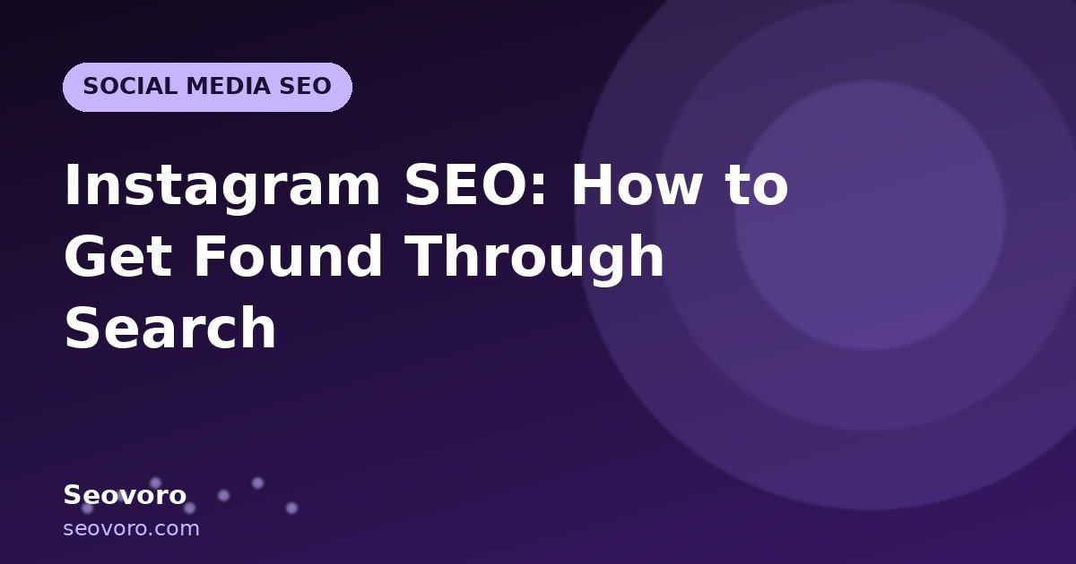 Instagram SEO: How to Get Found Through Search