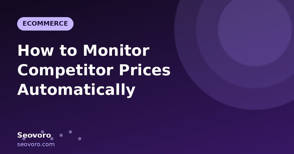 How to Monitor Competitor Prices Automatically