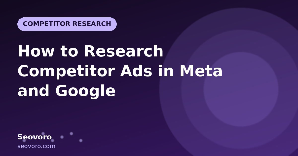 How to Research Competitor Ads in Meta and Google