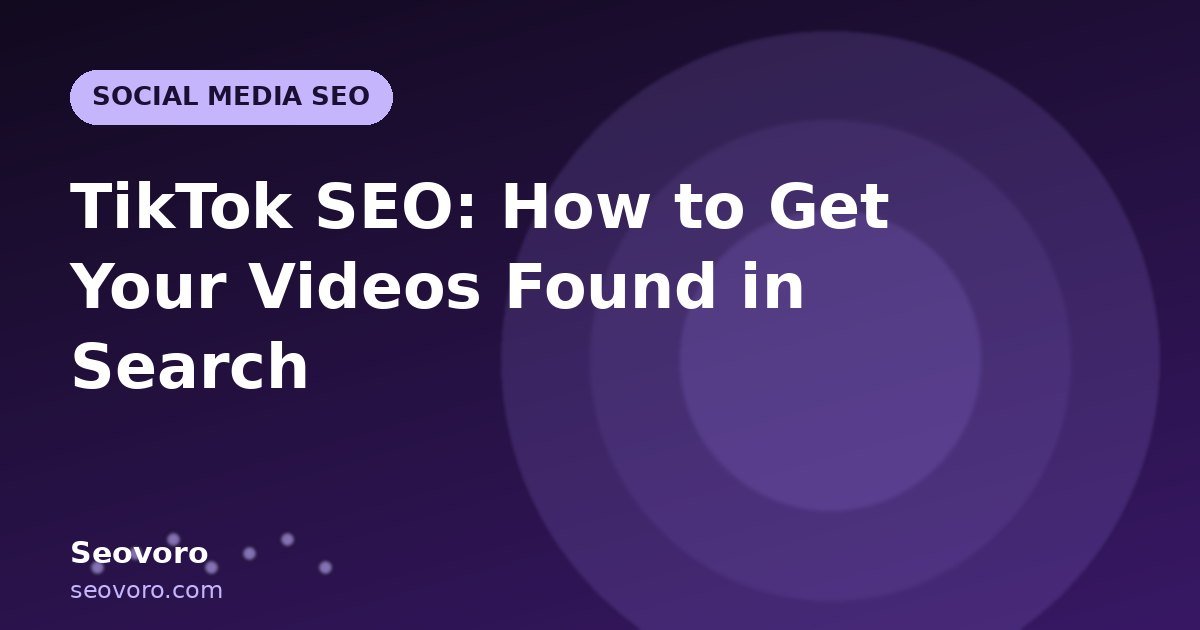 TikTok SEO: How to Get Your Videos Found in Search