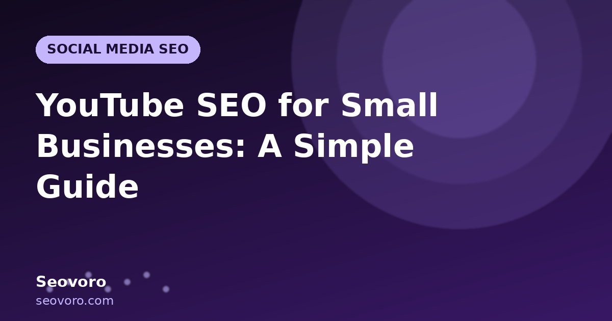 YouTube SEO for Small Businesses: A Simple Guide