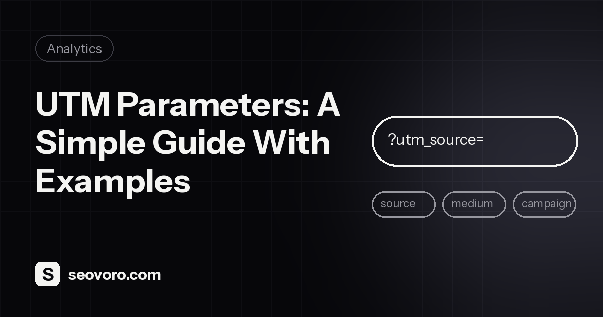 UTM Parameters: A Simple Guide With Examples